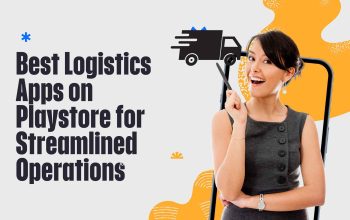 Best Logistics Apps on Playstore for Streamlined Operations
